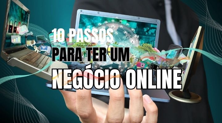 10 PASSOS PARA TER UM NEGÓCIO ONLINE